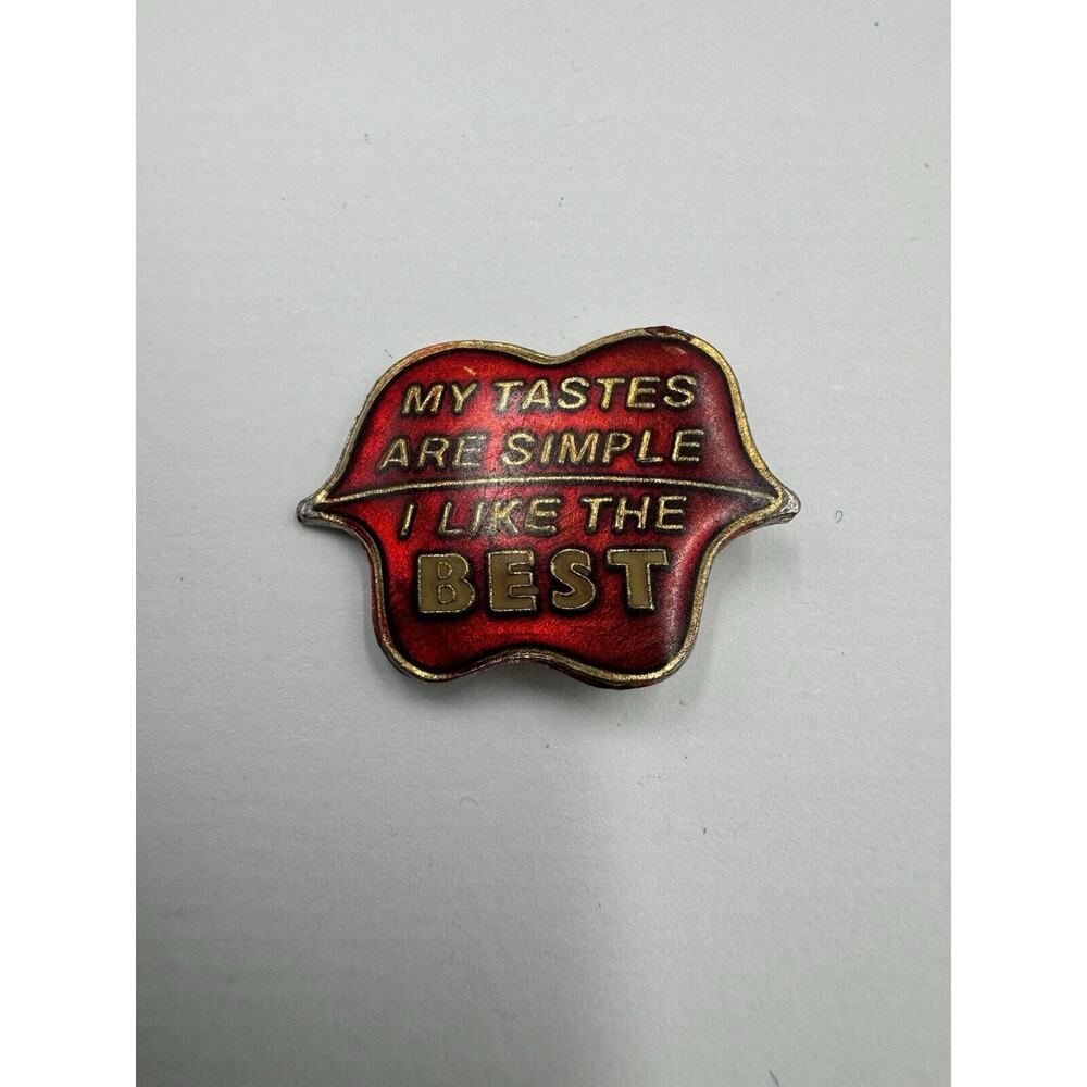 Vintage Lip Shaped My Tastes Are Simple I Like The Best Lapel Pin